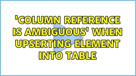 To clarify this, add the alias of either or both TABLE1 or TABLE2 to the columns having the same name. . Column reference is ambiguous on conflict